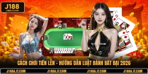 Cách Chơi Tiến Lên - Hướng Dẫn Luật Đánh Bất Bại 2026
