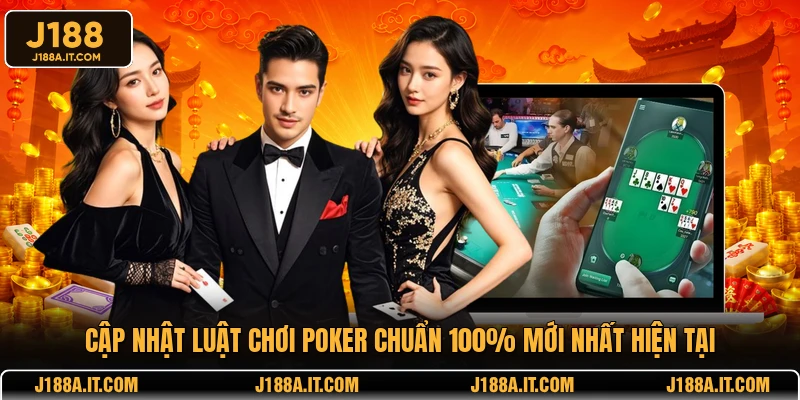 Cập nhật luật chơi poker chuẩn 100% mới nhất hiện tại