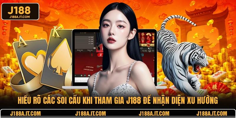 Hiểu rõ các soi cầu khi tham gia J188 để nhận diện xu hướng