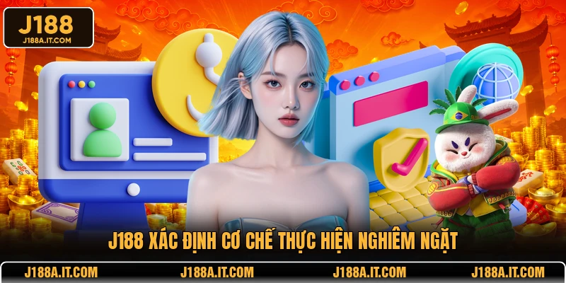 J188 xác định cơ chế thực hiện nghiêm ngặt