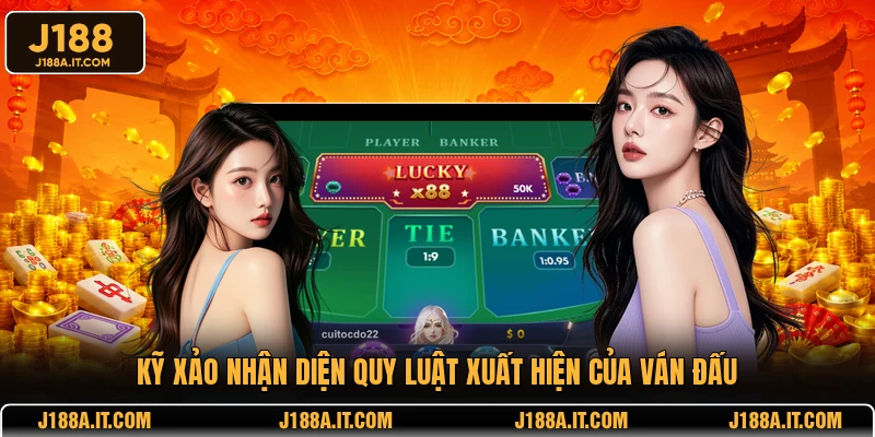 Kỹ xảo nhận diện quy luật xuất hiện của ván đấu