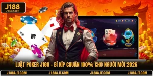 Luật Poker J188 - Bí Kíp Chuẩn 100% Cho Người Mới 2026