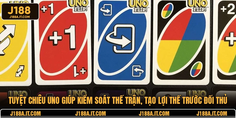 Tuyệt chiêu Uno giúp kiểm soát thế trận, tạo lợi thế trước đối thủ